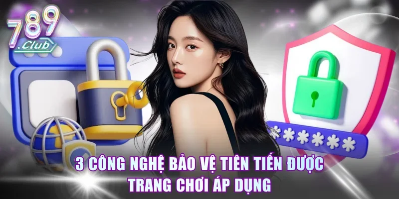 3 công nghệ bảo vệ tiên tiến được trang chơi áp dụng