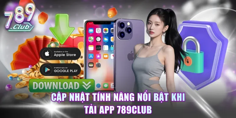 Cập nhật tính năng nổi bật khi tải app 789Club