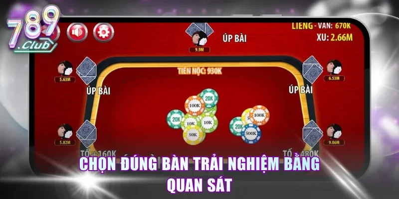 Chọn đúng bàn trải nghiệm bằng quan sát