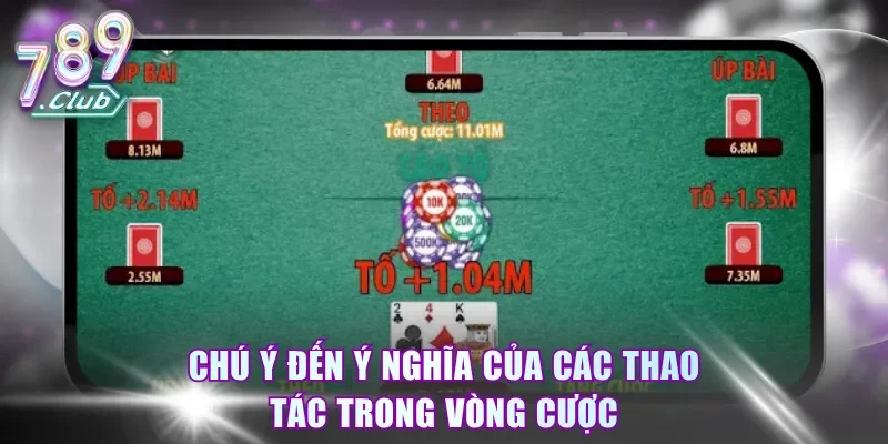 Chú ý đến ý nghĩa của các thao tác trong vòng cược