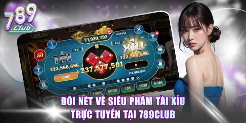Đôi nét về siêu phẩm Tài Xỉu trực tuyến tại 789Club