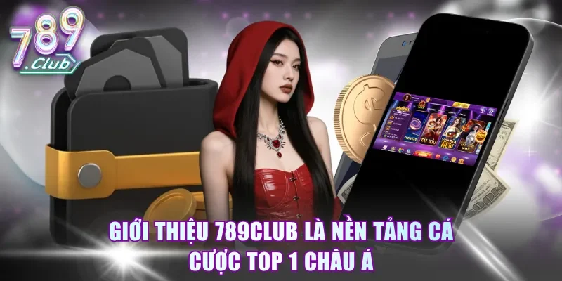 Giới thiệu 789Club là nền tảng cá cược top 1 châu Á