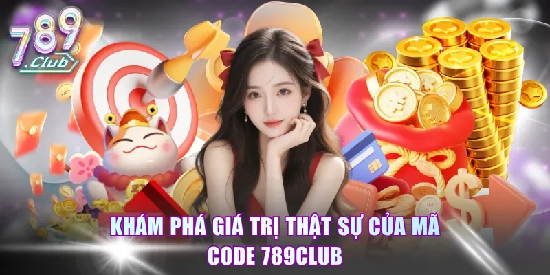 Khám phá giá trị thật sự của mã code 789Club 
