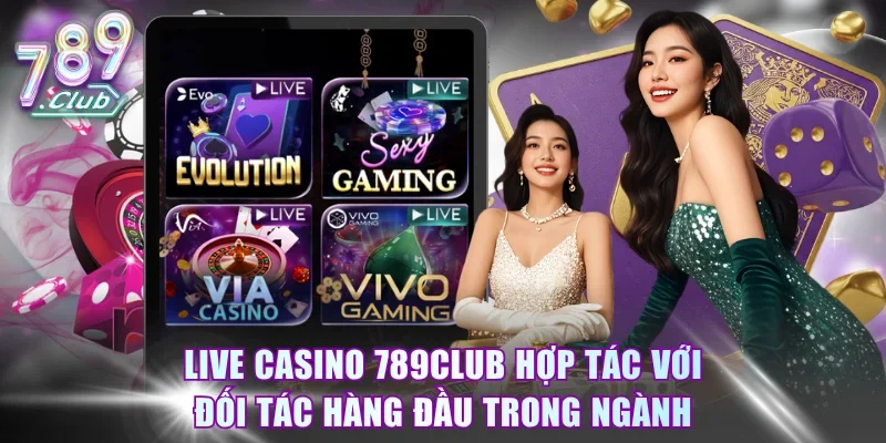 Live casino 789Club hợp tác với đối tác hàng đầu trong ngành