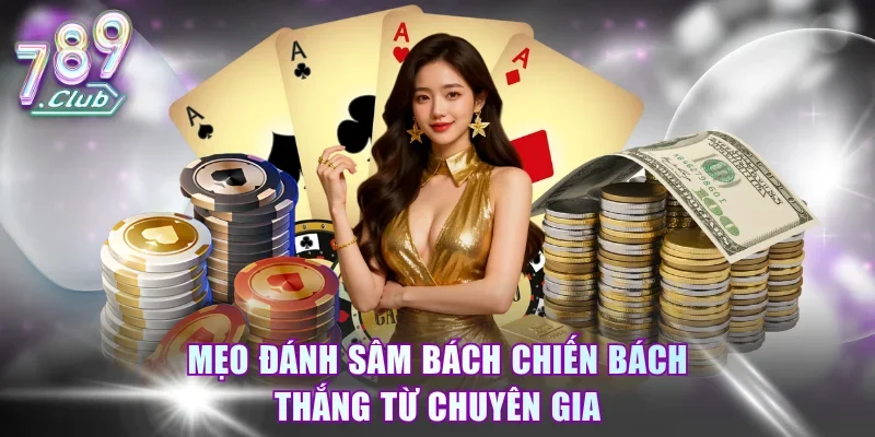 Mẹo đánh Sâm bách chiến bách thắng từ chuyên gia