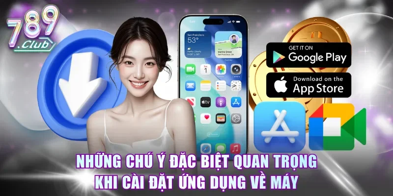 Những chú ý đặc biệt quan trọng khi cài đặt ứng dụng về máy