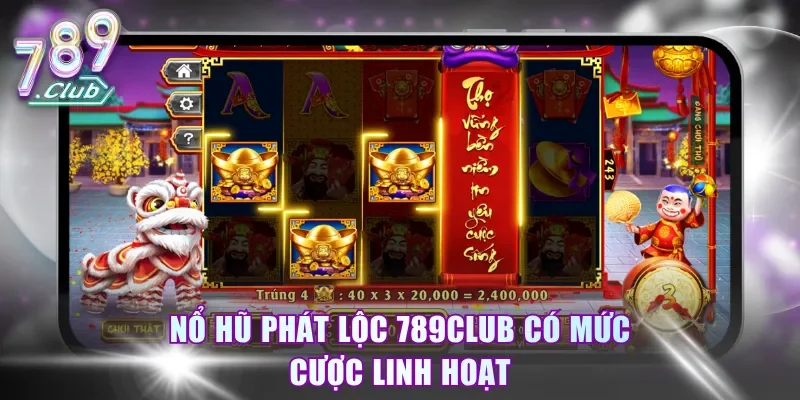 Nổ Hũ Phát Lộc 789club có mức cược linh hoạt