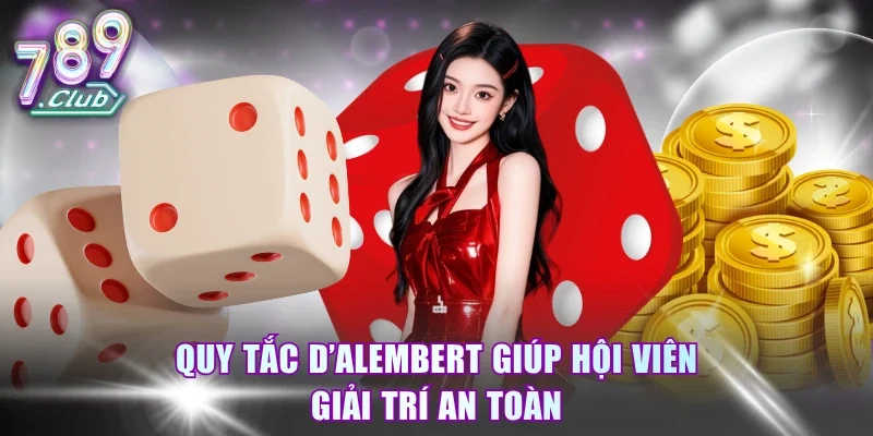 Quy tắc D’Alembert giúp hội viên giải trí an toàn