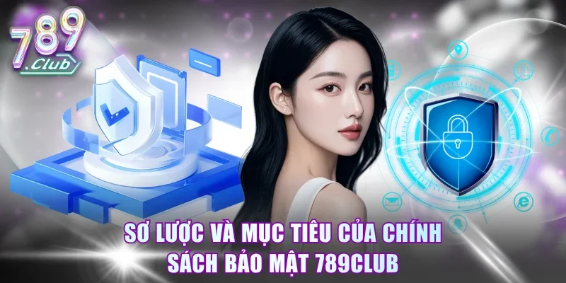 Sơ lược và mục tiêu của chính sách bảo mật 789Club