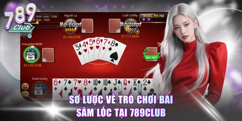 Sơ lược về trò chơi bài Sâm Lốc tại 789Club