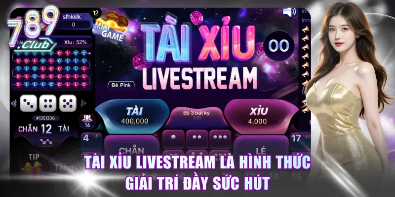 Tài Xỉu Livestream là hình thức giải trí đầy sức hút