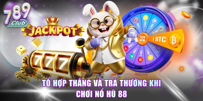 Tổ hợp thắng và trả thưởng khi chơi nổ hũ 88
