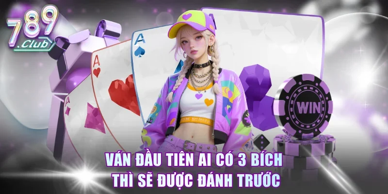 Ván đầu tiên ai có 3 bích thì sẽ được đánh trước